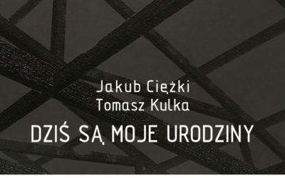 Jakub Ciężki / Tomasz Kulka – DZIŚ SĄ MOJE URODZINY