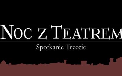 NOC Z TEATREM – Spotkanie Trzecie